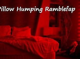 Pillow Humping Ramblefap