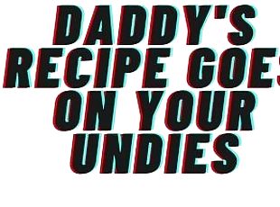 Daddy's Recipe Goes On Your Undies [PREVIEW AUDIO][M4F][AUDIO PORN][AUDIO EROTICA]