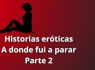 Historias erticas - A donde fui a parte 2, lesbico, fantasias