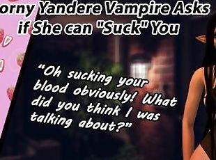 Horny Yandere Vampire Asks if She can 