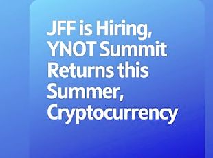 Podcast 160: JFF is Hiring, YNOT Summit Returns this Summer, Crypto...