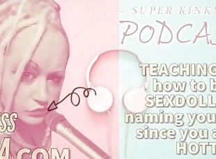 Kinky Podcast 17 Teaching you how to be a sexdoll and naming you ho...