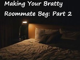 [M4F] Making your Bratty Roommate Beg: Part 2 [Switching][Rough][Ma...