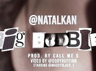 ???????? - NATALKAN : Big Boobies (prod. CALL ME G) Starring MADDY BLACK (vid. by GoryRuffian) PMV