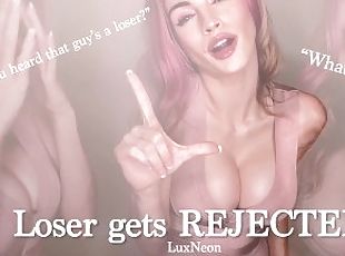 Loser Gets REJECTED!
