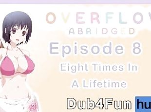 Overflow Abridged Ep 8: Eight Times In A Lifetime - Wet Pussy at th...