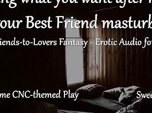 [M4F] Taking what you want after hearing your Best Friend masturbat...