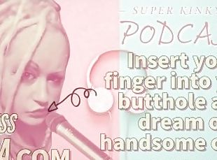 Kinky Podcast 10 Kinky Podcast 10 Insert your finger into your butt...