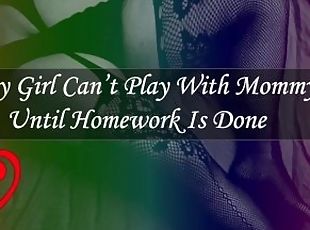 Baby Girl Cant Play With Mommy Until Homework Is Done [Audio] [F4F]