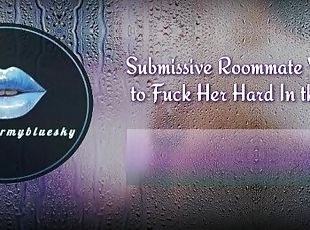 Your Submissive Roommate Wants You to Fuck Her Hard In the Shower [...
