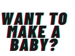 AUDIO: Want To Make A Baby?