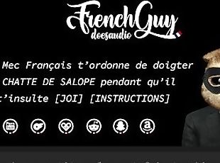 [FR] Mec Francais t'ordonne de DOIGTER TA CHATTE DE SALOPE pendant ...