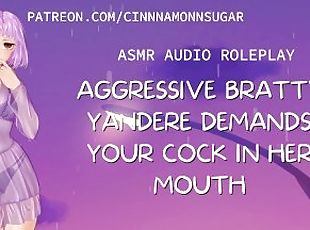 Aggressive Bratty Yandere Demands Your Cock in Her Mouth  ASMR  Erotic Audio Roleplay