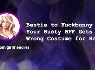 [F4M] "Bestie to Fuckbunny" - Your Busty BFF Gets the Wrong Costume for Halloween