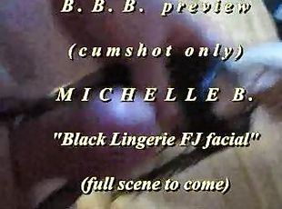 2018 Michelle B. Black Lingerie FJ + facial PREVIEW version w/ slom...