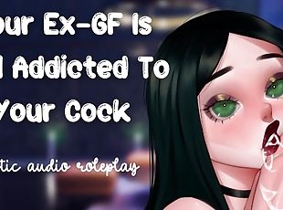 Your Ex-GF Is Still Addicted To Your Cock [Still Your Dirty Little ...
