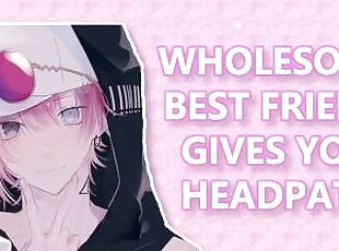 Wholesome Best Friend gives you headpats!(M4F)(ASMR)(Confession)(Wh...