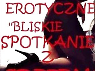 OPOWIADANIE EROTYCZNE ''BLISKIE SPOTKANIE Z SZEFEM''