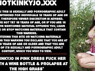 Hotkinkyjo in pink dress fuck her ass with a wine bottle & prolapse...