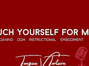 Touch Yourself For Me"- Female Voice Teases and Instructs