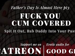 [GoodGirlASMR] Father’s Day Is Almost Here pt3. Fuck You Covered In...