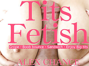 Tits Fetish Grope Boob Bounce Sandwich Enjoy Big Tits - Alex Chance...