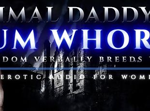 Primal Daddy's Cum Whore - Male Dom Verbally Breeds You Like a Dirt...