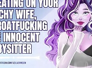 Cheating on Your Bitchy Wife, Throatfucking the Innocent Babysitter...