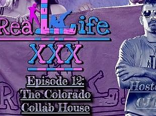 Real Life XXX Episode 12: The Colorado Collab House (XXX Quick Cut ...