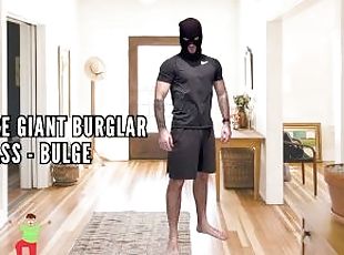 Unaware giant burglar foot - ass - bulge