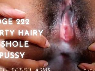 EDGE 222 DIRTY HAIRY ASSHOLE n PUSSY. Smell Fetish, Asmr - eKRYSTALLINE