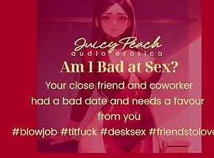 Am I Bad at Sex? Your co-worker had a bad date and needs a favour f...
