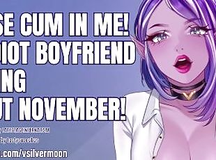 I need you to cum in me because my idiot boyfriend is doing No Nut ...