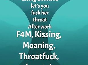 [F4M] Audio: Loving GF let’s you fuck her throat after work, throat...